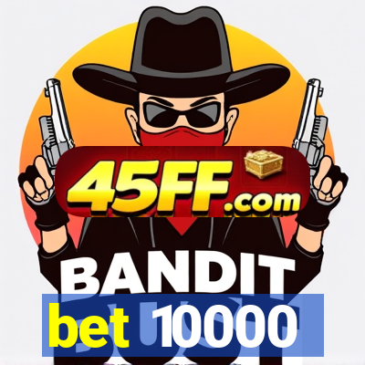 bet 10000